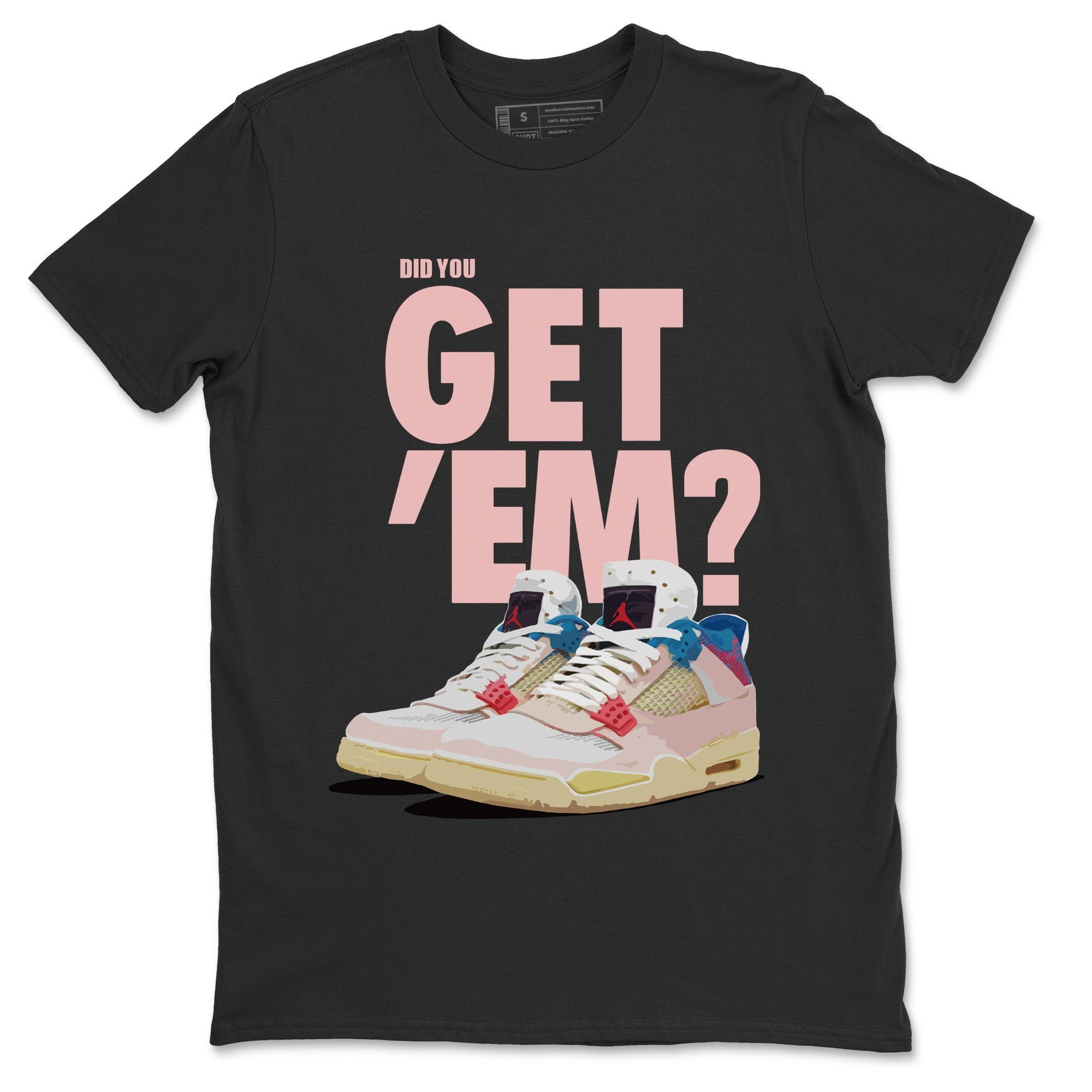 Did You Get 'Em T-Shirt Jordan Union Guava Ice Sneaker Matching