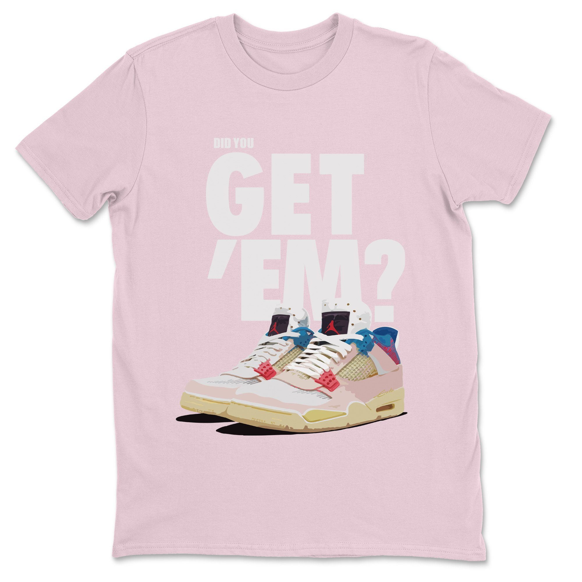 Did You Get 'Em T-Shirt Jordan 4 Union Guava Ice Sneaker Matching Outfit  (Black / Large)