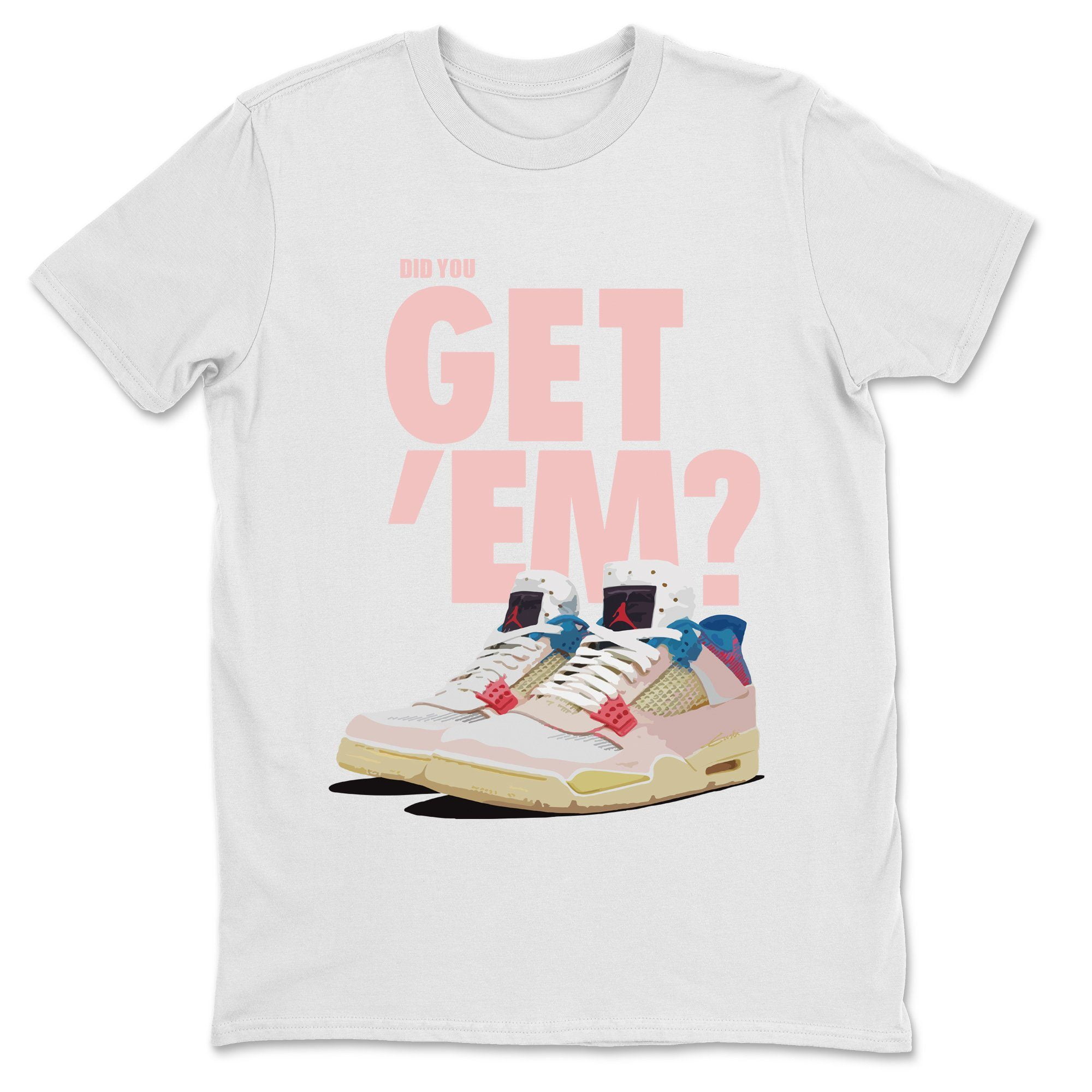 Did You Get 'Em T-Shirt Jordan Union Guava Ice Sneaker Matching
