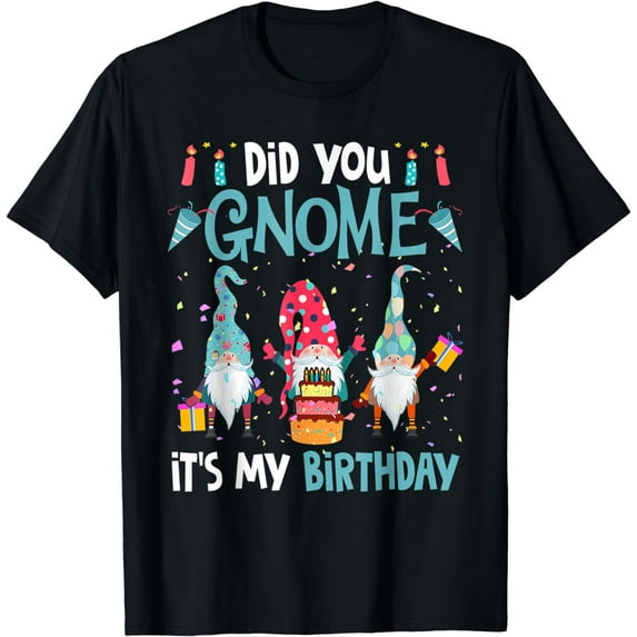 Did You Gnome It's My Birthday Gnomes Lover Birthday Party T-Shirt