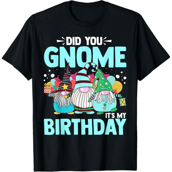 Did You Gnome It's My Birthday Gnomies Party Gnome Lover T-Shirt