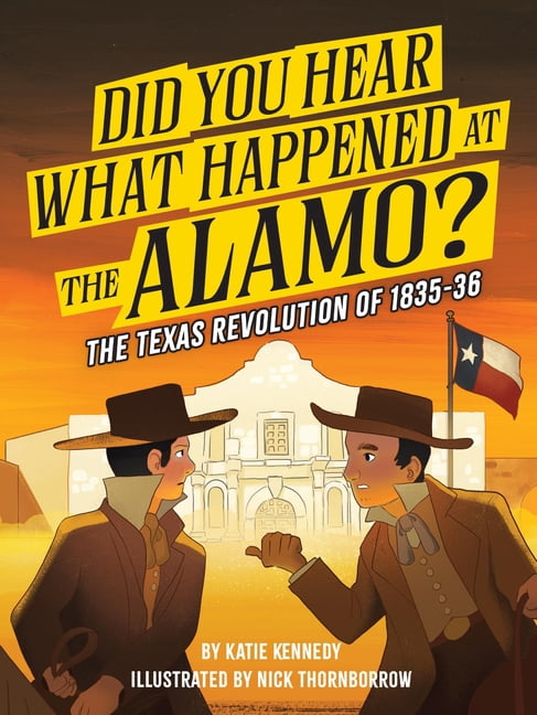 Did You Hear What Happened Did You Hear What Happened at the Alamo?: The Texas Revolution of 1835-36 Volume 2, (Paperback)
