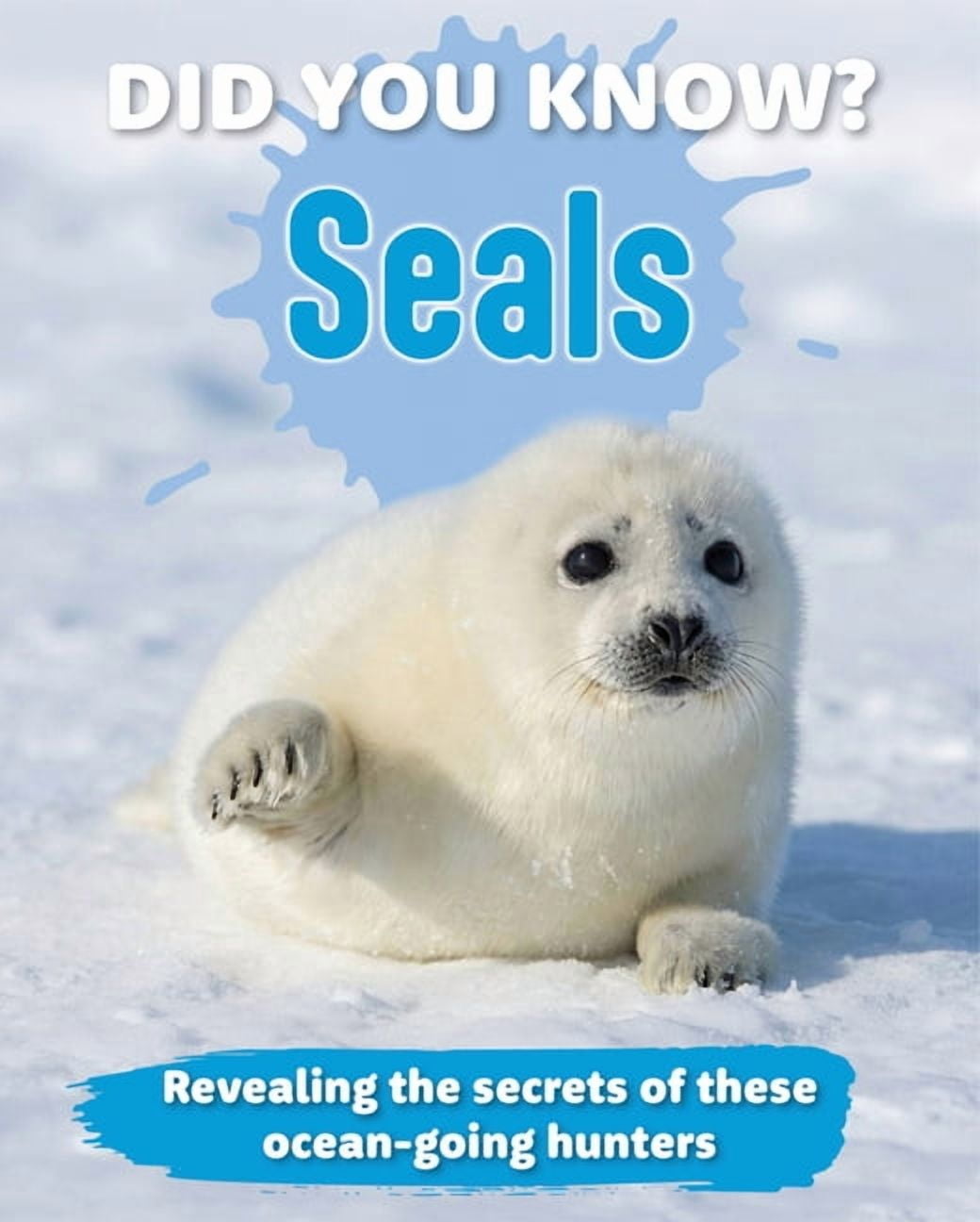 Did You Know? Did You Know? Seals: Revealing the Secrets of These Ocean-Going Hunters, (Hardcover)