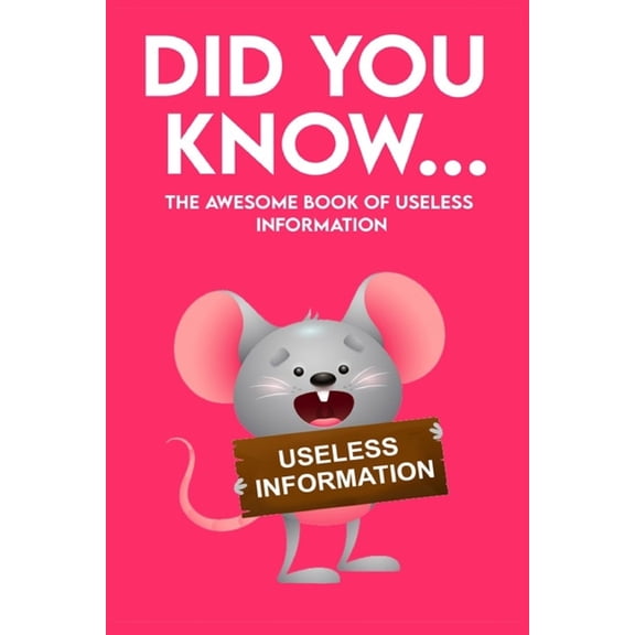 Did You Know - The Awesome Book of Useless Information: 162 Pages Jampacked With Totally Useless Information! About Ever, (Paperback)