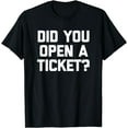 thumbnail image 1 of Did You Open A Ticket? T-Shirt funny network system admin T-Shirt, 1 of 3