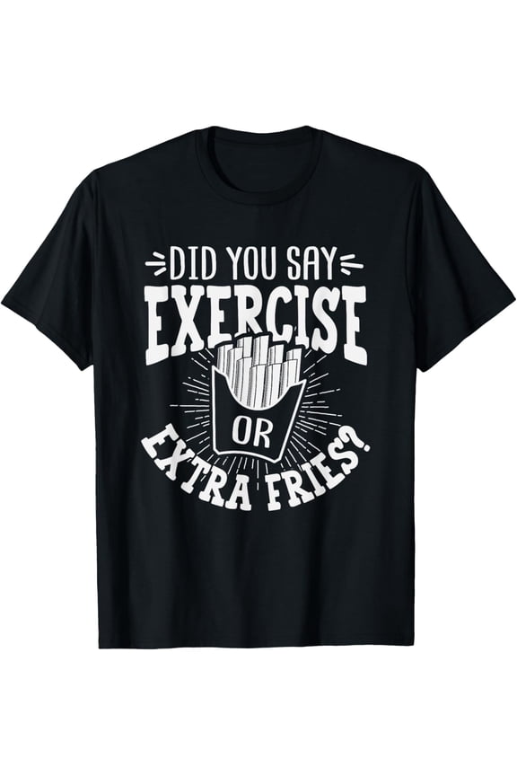 Did You Say Exercise Or Extra Fries? Workout Christmas Gift T-Shirt