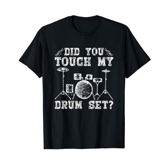 Did You Touch My Drum Set? Funny Drummer Gift T-Shirt