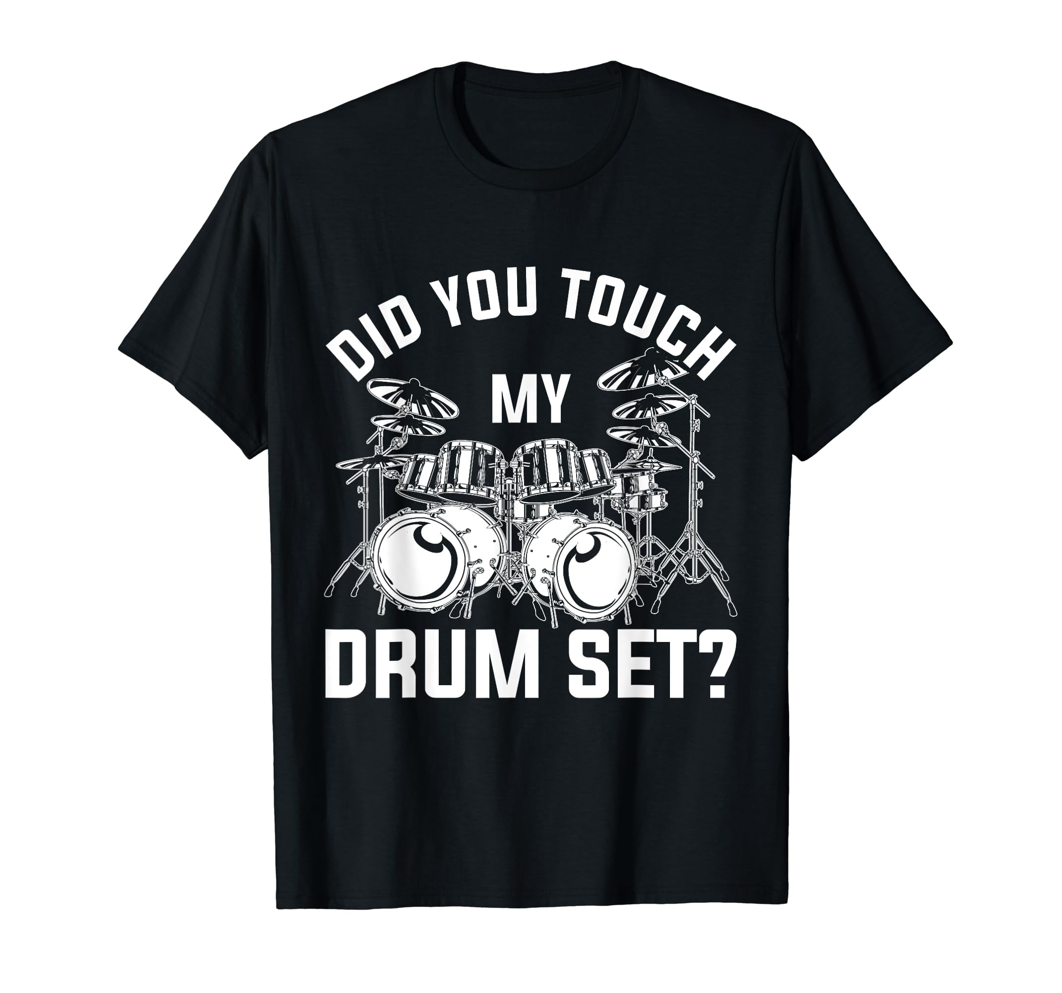Did You Touch My Drum Set Funny Drummer Percussion Drums TShirt