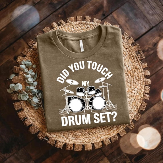 Did You Touch My Drum Set T-Shirt - Drummer Gift SWEATSHIRT All Size S-5XL