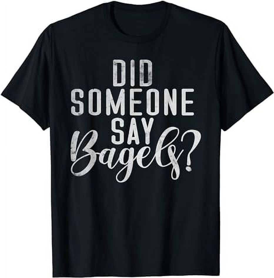 Did someone say Bagels funny Bagel TShirt