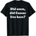 thumbnail image 1 of Did umm, did Caesar live here? T-Shirt, 1 of 4