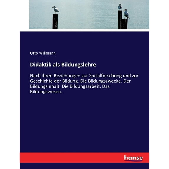 Didaktik als Bildungslehre: Nach ihren Beziehungen zur Socialforschung und zur Geschichte der Bildung. Die Bildungszweck, (Paperback)