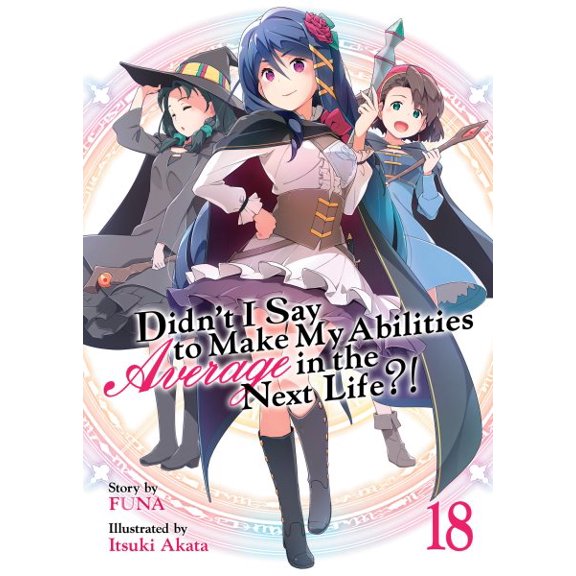 Pre-Owned Didn't I Say to Make My Abilities Average in the Next Life?! (Light Novel): Didn't I Say to Make My Abilities Average in the Next Life?! (Light Novel) Vol. 18 (Series #18) (Paperback)