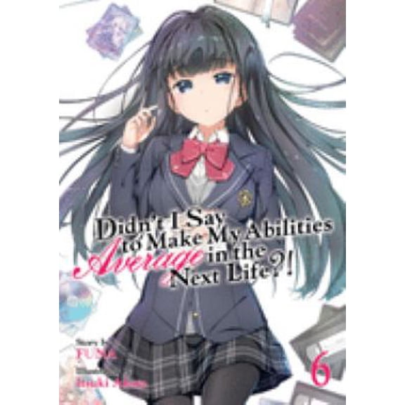 Pre-Owned Didn't I Say to Make My Abilities Average in the Next Life?! (Light Novel) Vol. 6 9781642750867