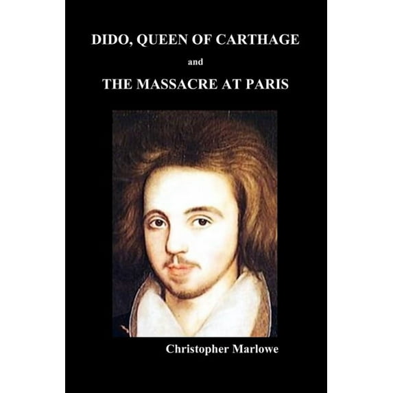 Dido Queen of Carthage and Massacre at Paris (Paperback), (Paperback)
