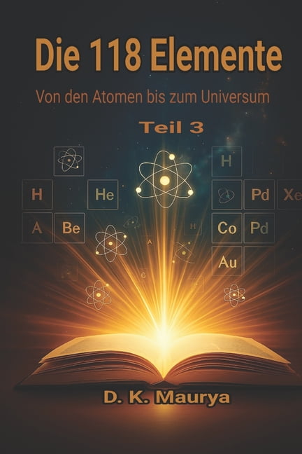 Die 118 Elemente - Teil 3: Von den Atomen bis zum Universum, (Paperback)