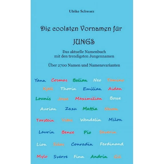 Die 2700 Coolsten Vornamen Für Jungs - Das Aktuelle Namenbuch Mit Den Trendigsten Jungennamen: Über 2700 Internationale Namen Und Namensvarianten (Paperback)