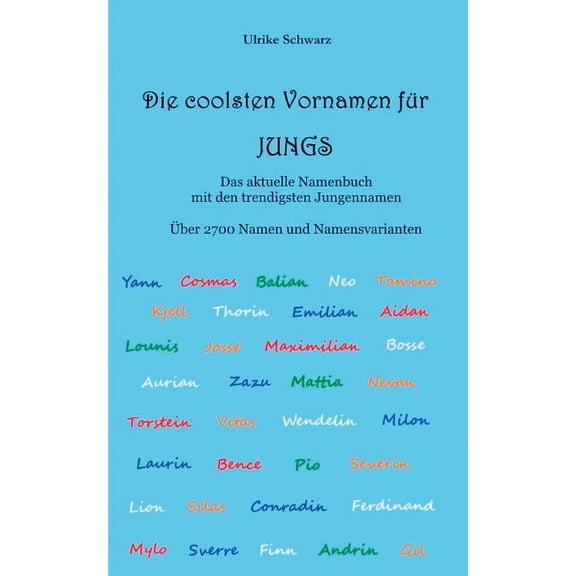 Die 2700 Coolsten Vornamen Fr Jungs - Das Aktuelle Namenbuch Mit Den Trendigsten Jungennamen: ber 2700 Internationale Namen Und Namensvarianten (Paperback)
