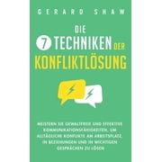 Die 7 Techniken der Konfliktl sung Meistern Sie gewaltfreie und effektive Kommunikationsf higkeiten, um allt gliche Kon, Hardcover