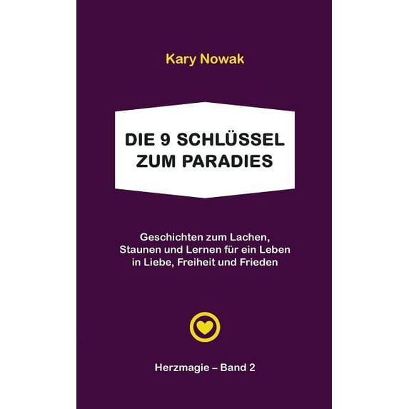 Die 9 Schlüssel zum Paradies: Geschichten zum Lachen, Staunen und Lernen für ein Leben in Liebe, Freiheit und Frieden, (Paperback)