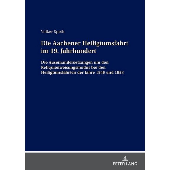Die Aachener Heiligtumsfahrt im 19. Jahrhundert: Die Auseinandersetzungen um den Reliquienweisungsmodus bei den Heiligtu, (Hardcover)