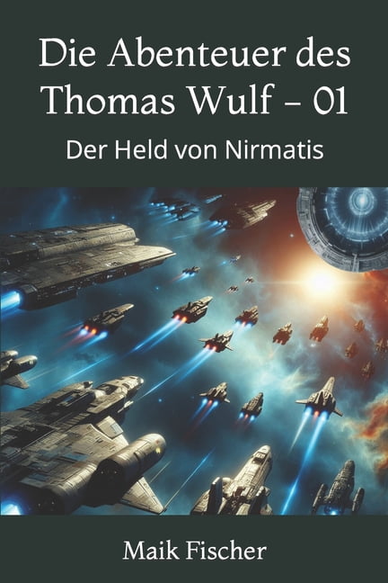 Die Abenteuer Des Thomas Wulf Die Abenteuer des Thomas Wulf - Band 1: Der Held von Nirmatis, Book 1, (Paperback)