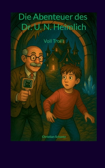 Die Abenteuer des Dr. U. N. Heimlich: Voll Troll! - Witzige Monster-Fantasy, (Paperback)