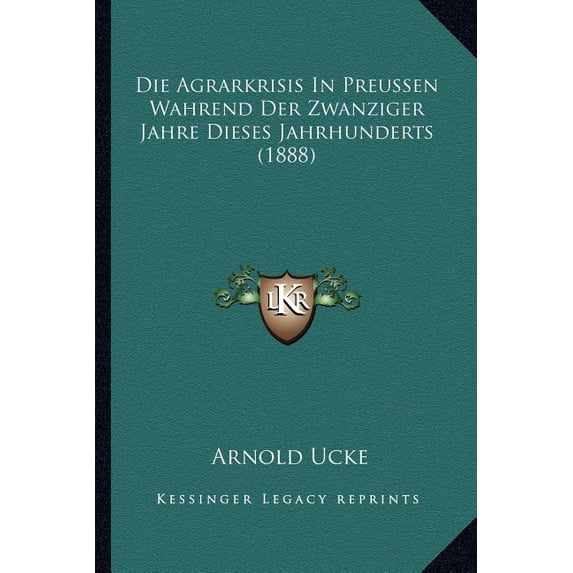 Die Agrarkrisis In Preussen Wahrend Der Zwanziger Jahre Dieses Jahrhunderts (1888) (Paperback)
