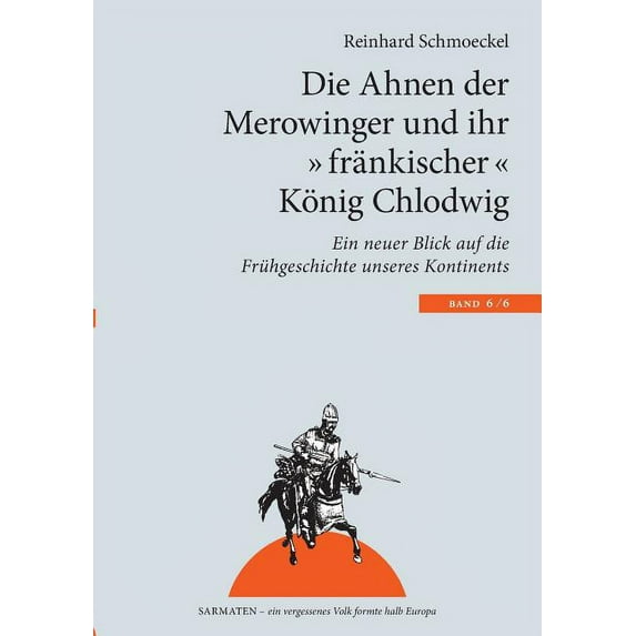 Die Ahnen der Merowinger und ihr "fränkischer" König Chlodwig: Ein neuer Blick auf die Frühgeschichte unseres , (Paperback)