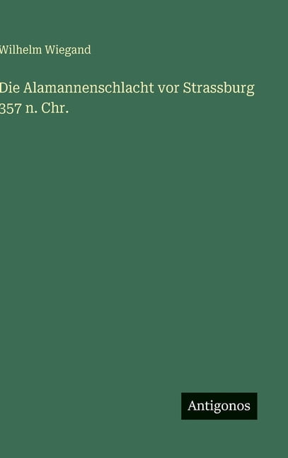 Die Alamannenschlacht vor Strassburg 357 n. Chr., (Hardcover)