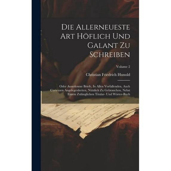 Die Allerneueste Art Höflich Und Galant Zu Schreiben (Hardcover)