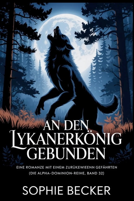 Die Alpha-Dominion-Reihe An den Lykanerkönig gebunden: Eine Romanze mit einem zurückgewiesenen Gefährten, Book 32, (Paperback)