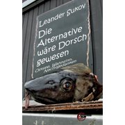 Die Alternative w re Dorsch gewesen Geschichten und Gedichte, Paperback