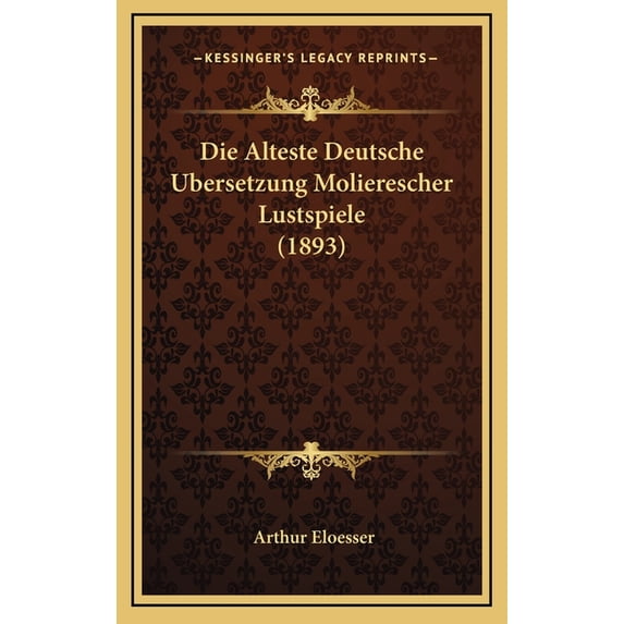 Die Alteste Deutsche Ubersetzung Molierescher Lustspiele (1893) (Hardcover)