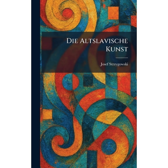 Die Altslavische Kunst, (Hardcover)