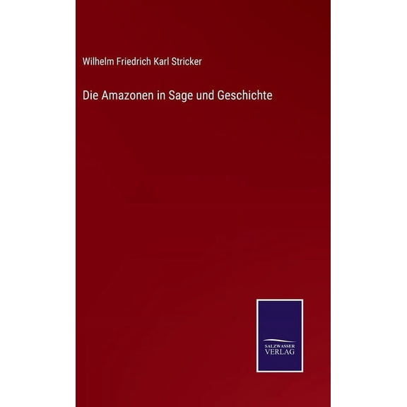 Die Amazonen in Sage und Geschichte (Hardcover)