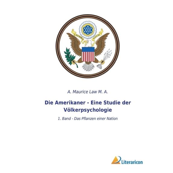 Die Amerikaner - Eine Studie der Völkerpsychologie : 1. Band - Das Pflanzen einer Nation (Paperback)