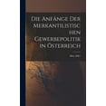 thumbnail image 1 of Die Anfänge Der Merkantilistischen Gewerbepolitik in Österreich (Hardcover), 1 of 1