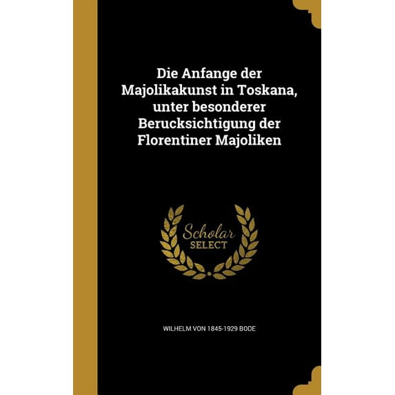 Die Anfänge der Majolikakunst in Toskana, unter besonderer Berücksichtigung der Florentiner Majoliken (Hardcover)