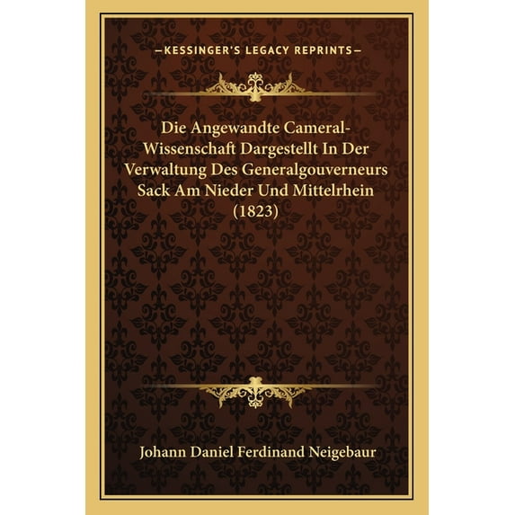 Die Angewandte Cameral-Wissenschaft Dargestellt In Der Verwaltung Des Generalgouverneurs Sack Am Nieder Und Mittelrhein (1823) (Paperback)
