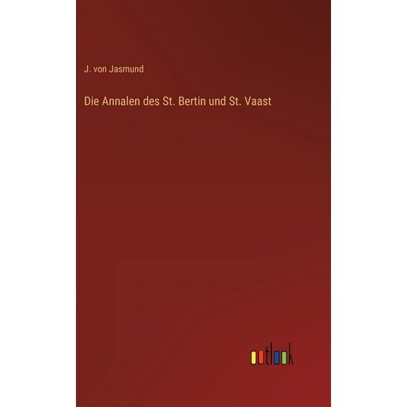 Die Annalen des St. Bertin und St. Vaast (Hardcover)