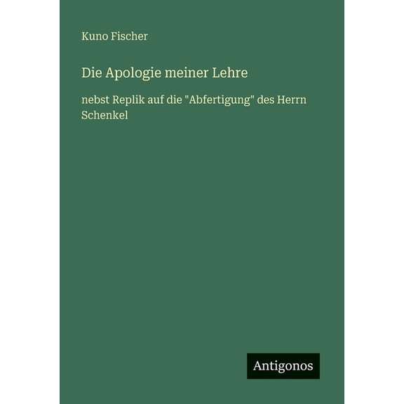 Die Apologie meiner Lehre: nebst Replik auf die "Abfertigung" des Herrn Schenkel, (Paperback)