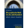 thumbnail image 1 of Die Arabische Welt Im 20. Jahrhundert: Aufbruch - Umbruch - Perspektiven, (Hardcover), 1 of 1
