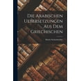 thumbnail image 1 of Die Arabischen Uebersetzungen Aus Dem Griechischen (Paperback), 1 of 1