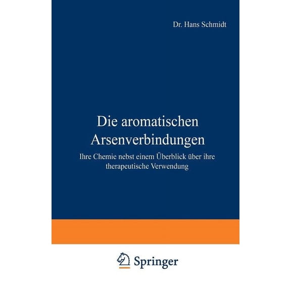 Die Aromatischen Arsenverbindungen: Ihre Chemie Nebst Einem Ãberblick Ãber Ihre Therapeutische Verwendung, (Paperback)