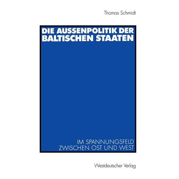 Die Auenpolitik Der Baltischen Staaten: Im Spannungsfeld Zwischen Ost Und West, (Paperback)