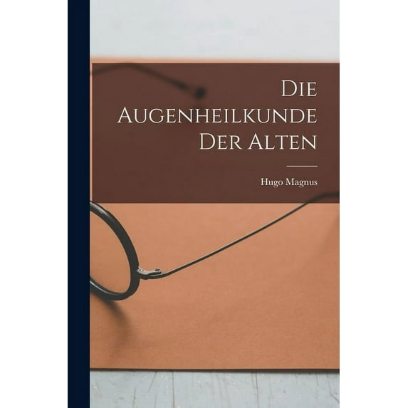 Die Augenheilkunde Der Alten (Paperback)