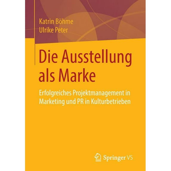 Die Ausstellung ALS Marke: Erfolgreiches Projektmanagement in Marketing Und PR in Kulturbetrieben, (Paperback)