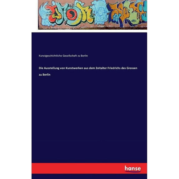 Die Ausstellung von Kunstwerken aus dem Zeitalter Friedrichs des Grossen zu Berlin, (Paperback)