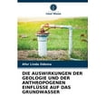 thumbnail image 1 of Die Auswirkungen Der Geologie Und Der Anthropogenen Einflüsse Auf Das Grundwasser (Paperback), 1 of 1
